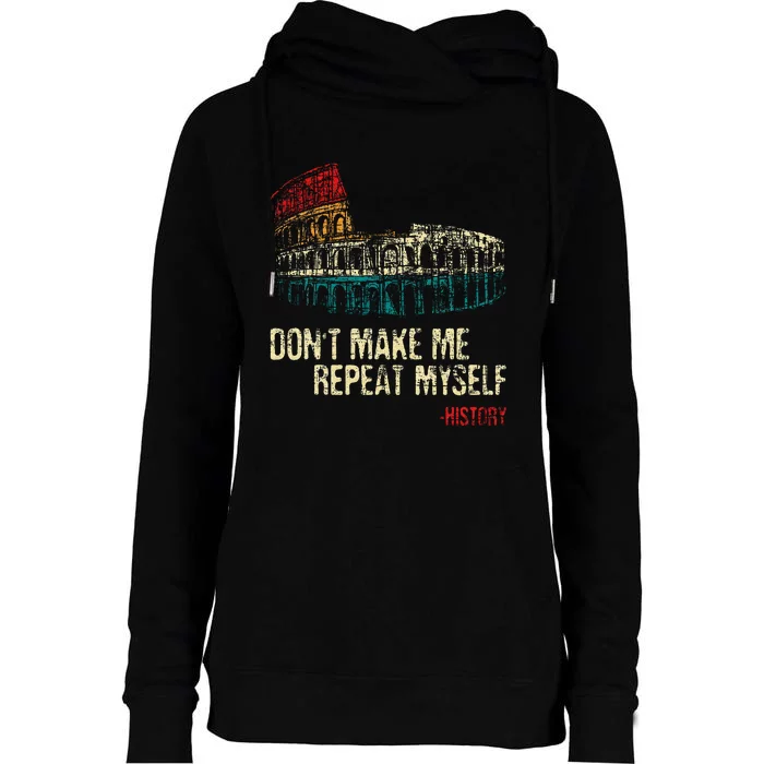 DonT Make Me Repeat Myself History Lover Historian Womens Funnel Neck Pullover Hood