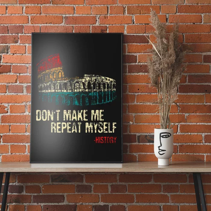 DonT Make Me Repeat Myself History Lover Historian Poster