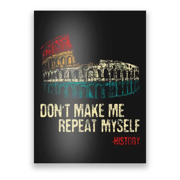 DonT Make Me Repeat Myself History Lover Historian Poster