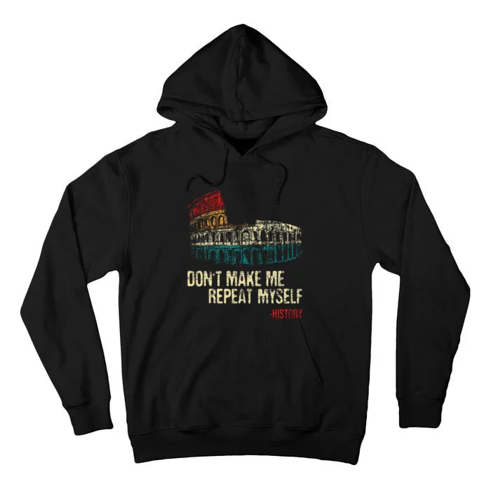 DonT Make Me Repeat Myself History Lover Historian Tall Hoodie