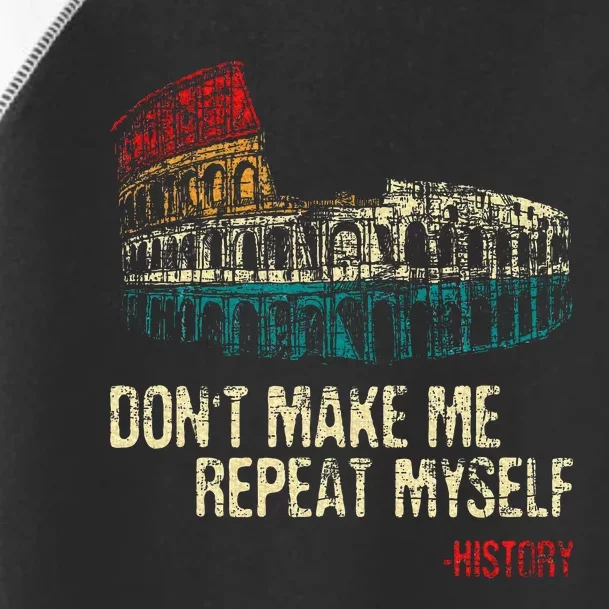 DonT Make Me Repeat Myself History Lover Historian Toddler Fine Jersey T-Shirt