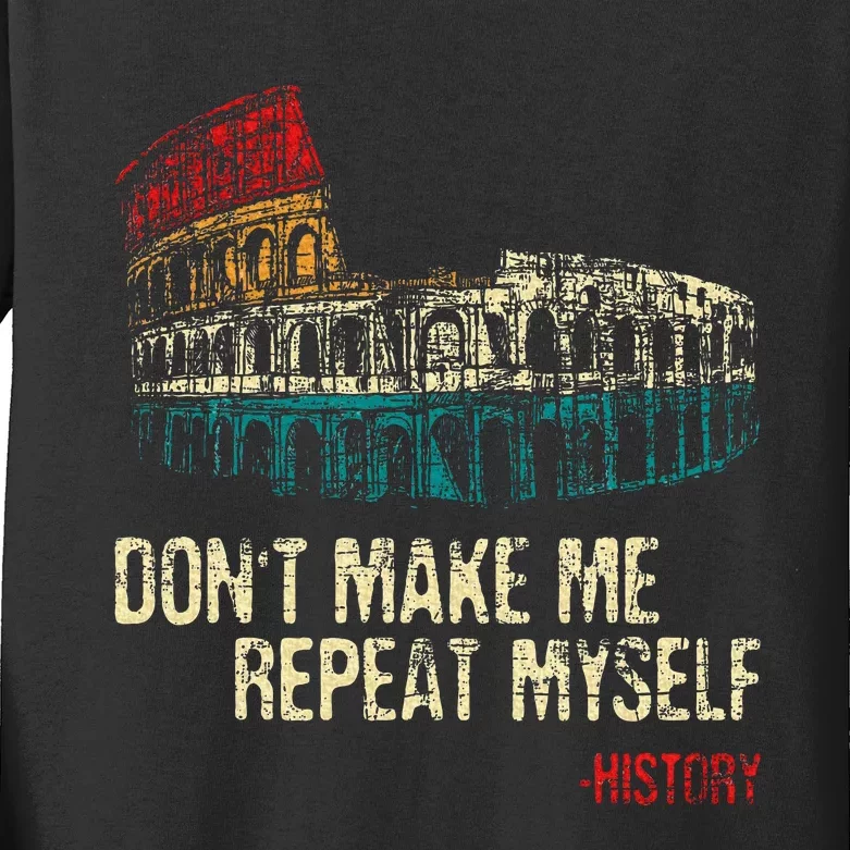 DonT Make Me Repeat Myself History Lover Historian Kids Long Sleeve Shirt