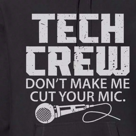 DonT Make Me Cut Your Mic Theater Tech Crew Novelty Premium Hoodie