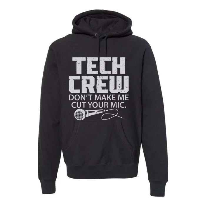 DonT Make Me Cut Your Mic Theater Tech Crew Novelty Premium Hoodie