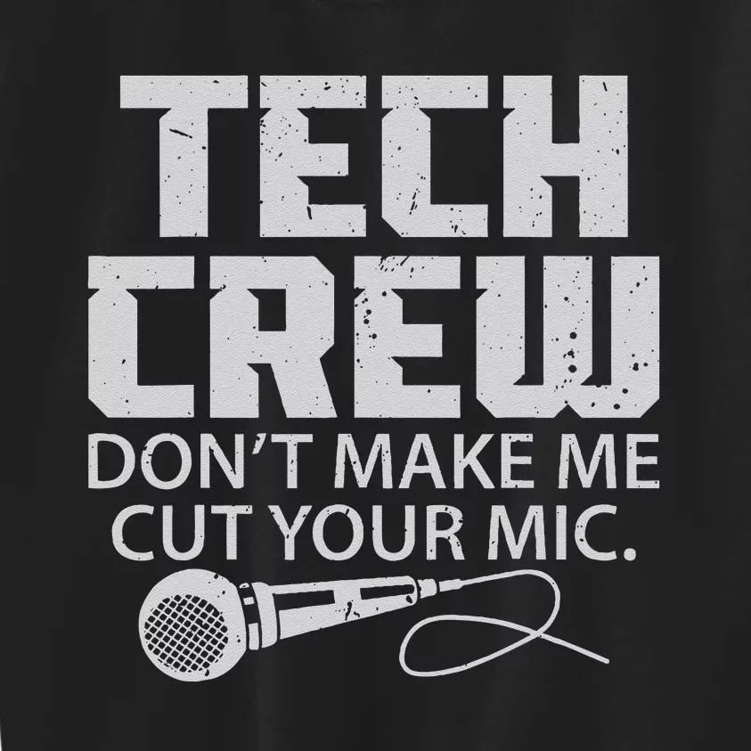 DonT Make Me Cut Your Mic Theater Tech Crew Novelty Kids Sweatshirt