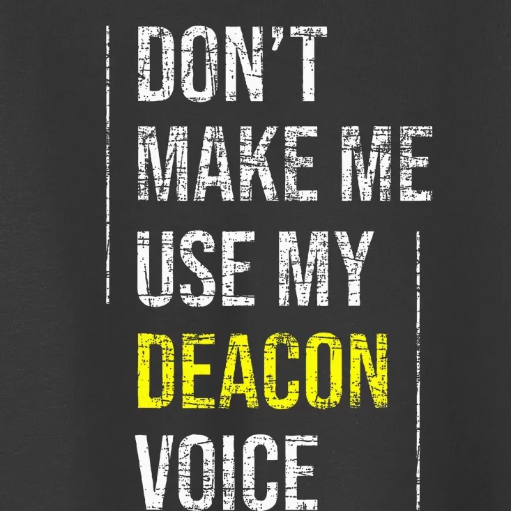 DonT Make Me Use My Deacon Voice Church Minister Catholic Toddler T-Shirt