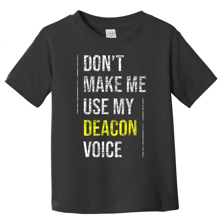 DonT Make Me Use My Deacon Voice Church Minister Catholic Toddler T-Shirt