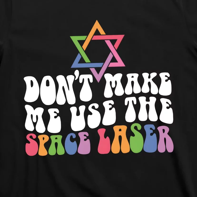 Don’T Make Me Use The Space Lasers T-Shirt