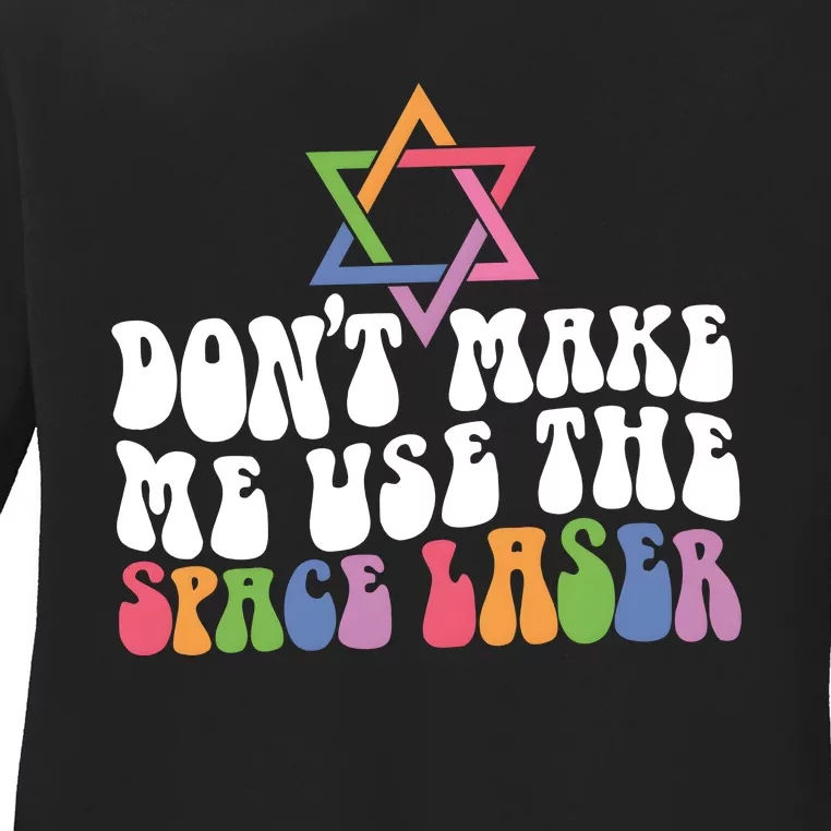 Don’T Make Me Use The Space Lasers Ladies Long Sleeve Shirt