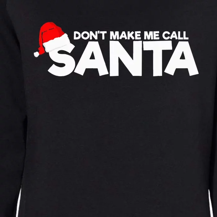 DonT Make Me Call Santa Hat Cap Funny Family Christmas Womens California Wash Sweatshirt