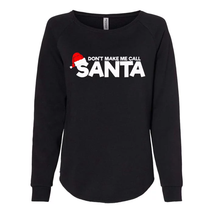 DonT Make Me Call Santa Hat Cap Funny Family Christmas Womens California Wash Sweatshirt