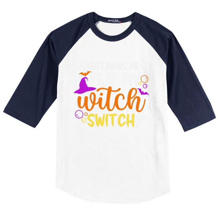 DonT Make Me Flip My Witch Switch Funny Halloween Witch Baseball Sleeve Shirt