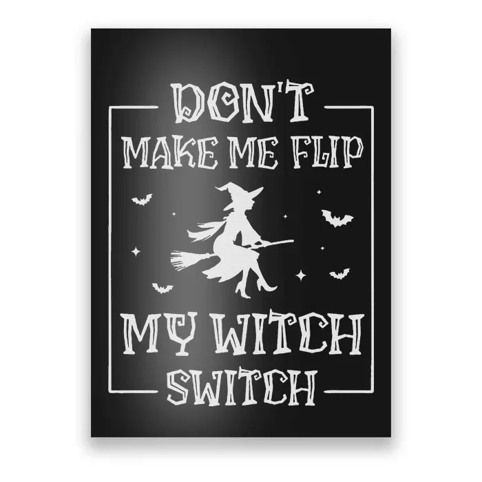 DonT Make Me Flip My Witch Switch Halloween Witch Poster