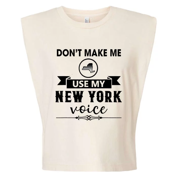 Dont Make Me Use My New York Voice Garment-Dyed Women's Muscle Tee