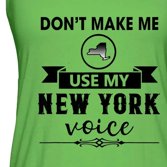 Dont Make Me Use My New York Voice Ladies Essential Flowy Tank