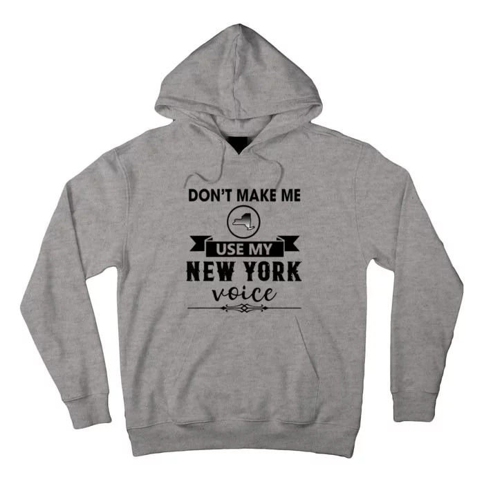 Dont Make Me Use My New York Voice Tall Hoodie