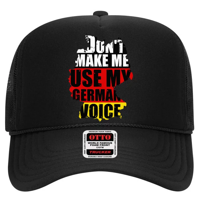 Dont Make Me Use My German Voice Germany Flag Heritage High Crown Mesh Trucker Hat