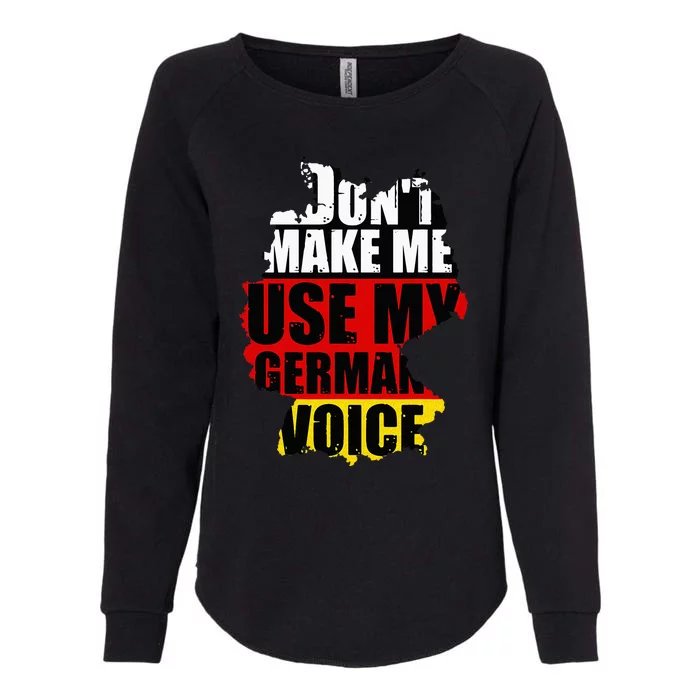 Dont Make Me Use My German Voice Germany Flag Heritage Womens California Wash Sweatshirt