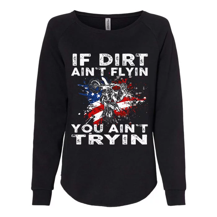 Dirtbike Motocross Mx If Dirt Aint Flyin You Aint Tryin Us Womens California Wash Sweatshirt