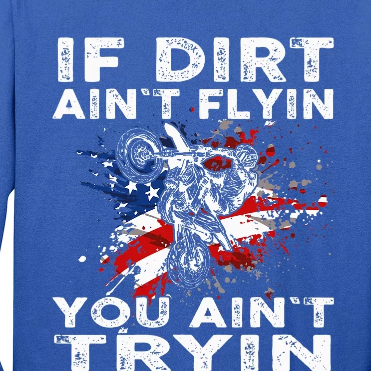 Dirtbike Motocross Mx If Dirt Aint Flyin You Aint Tryin Us Long Sleeve Shirt