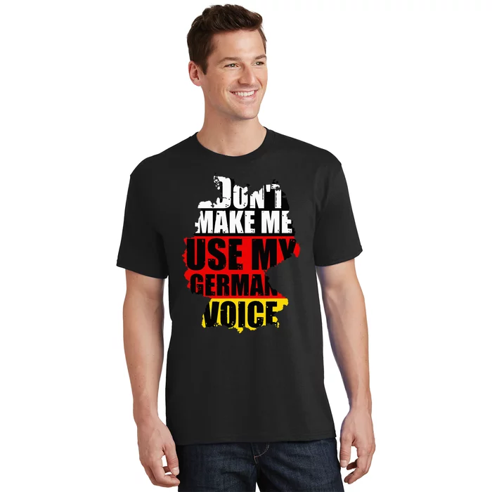 Dont Make Me Use My German Voice Germany Flag Heritage T-Shirt