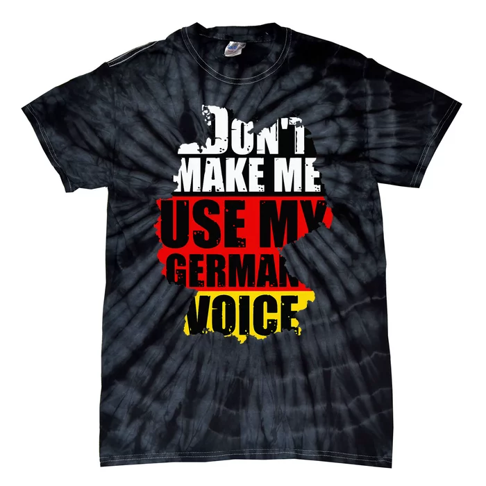 Dont Make Me Use My German Voice Germany Flag Heritage Tie-Dye T-Shirt