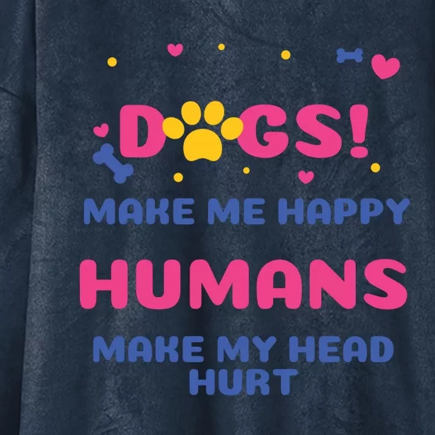 Dogs Make Me Happy Humans Make My Head Hurt Funny Dog Lover Hooded Wearable Blanket