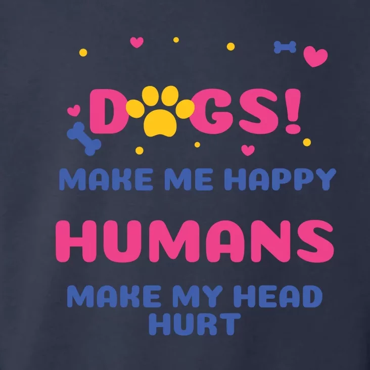 Dogs Make Me Happy Humans Make My Head Hurt Funny Dog Lover Toddler Hoodie