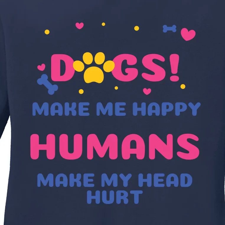 Dogs Make Me Happy Humans Make My Head Hurt Funny Dog Lover Ladies Long Sleeve Shirt