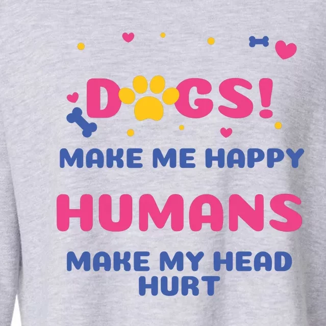 Dogs Make Me Happy Humans Make My Head Hurt Funny Dog Lover Cropped Pullover Crew