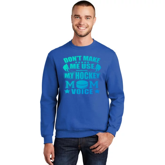 Dont Make Me Use My Hockey Mom Voice Gift Funny Tall Sweatshirt