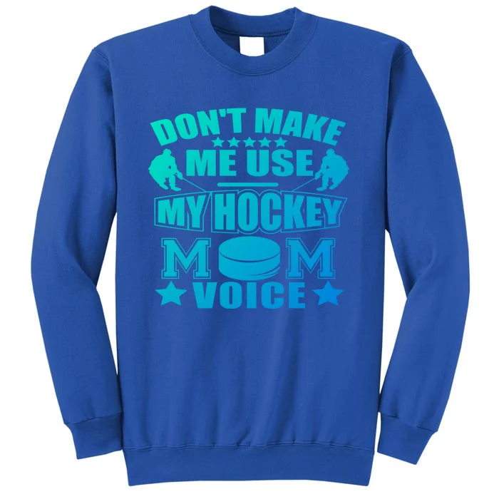 Dont Make Me Use My Hockey Mom Voice Gift Funny Tall Sweatshirt