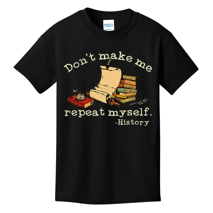 Dont Make Me Repeat Myself History Funny History Teacher Kids T-Shirt