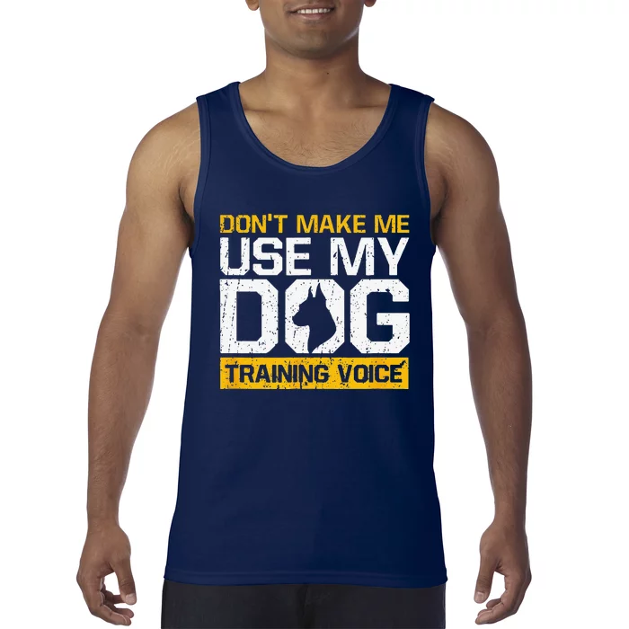 Dont Make Me Use My Dog Training Voice Dog Trainer Tank Top