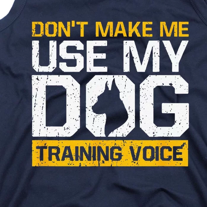 Dont Make Me Use My Dog Training Voice Dog Trainer Tank Top