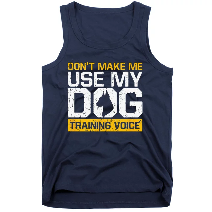 Dont Make Me Use My Dog Training Voice Dog Trainer Tank Top