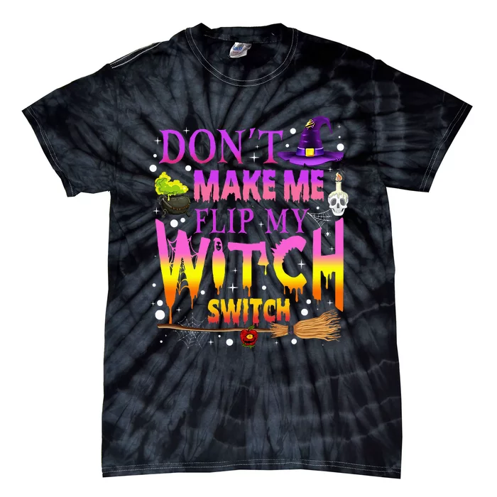 Dont Make Me Flip My Witch Switch Halloween Tie-Dye T-Shirt