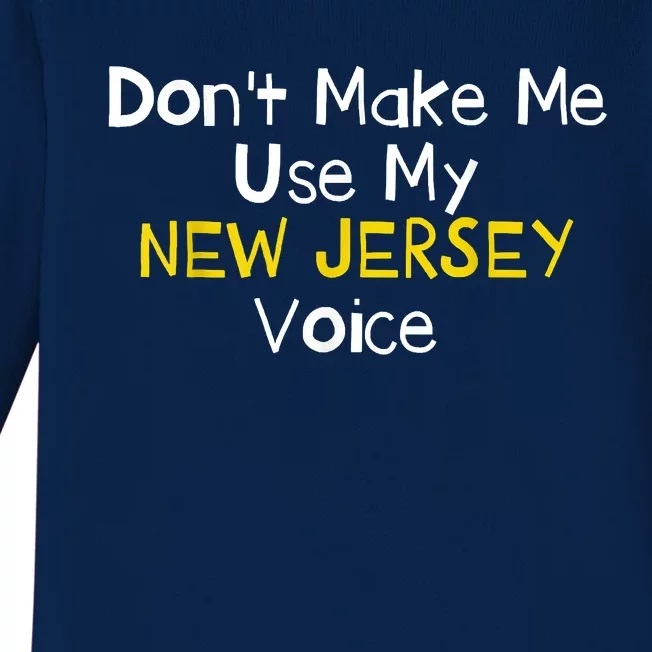 Dont Make Me Use My New Jersey Voice Baby Long Sleeve Bodysuit