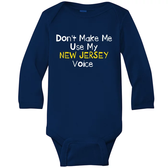 Dont Make Me Use My New Jersey Voice Baby Long Sleeve Bodysuit