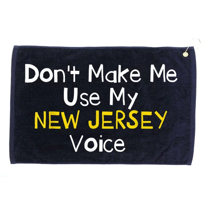 Dont Make Me Use My New Jersey Voice Grommeted Golf Towel