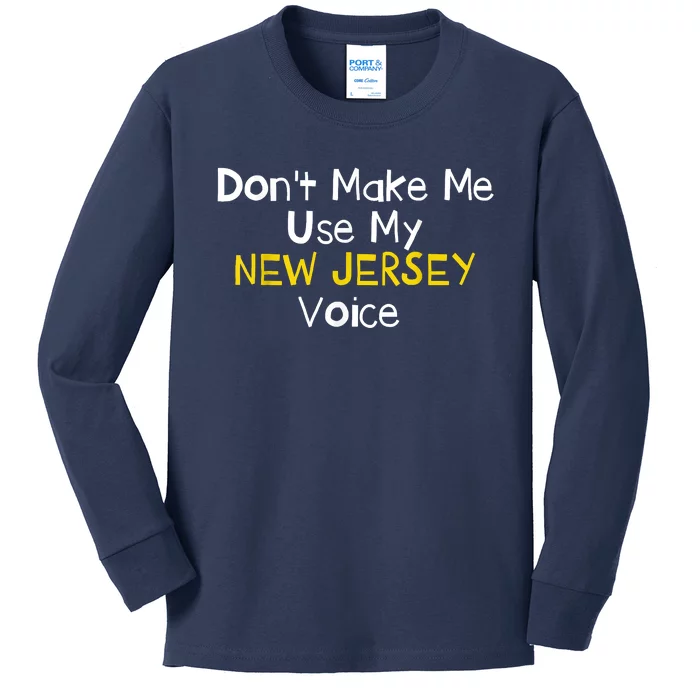 Dont Make Me Use My New Jersey Voice Kids Long Sleeve Shirt