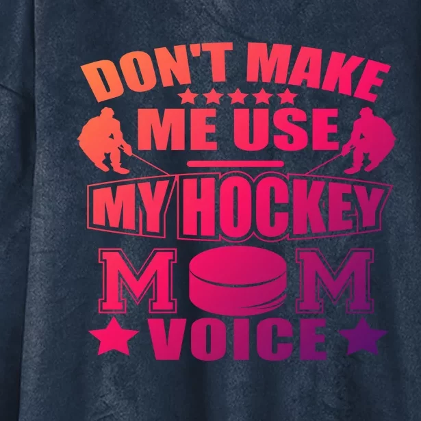 Dont Make Me Use My Hockey Mom Voice Gift Funny Hooded Wearable Blanket