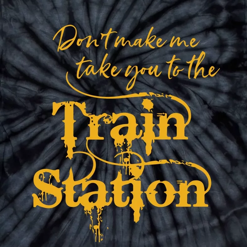 Dont Make Me Take You To The Train Station Yellowstone National Park Tie-Dye T-Shirt