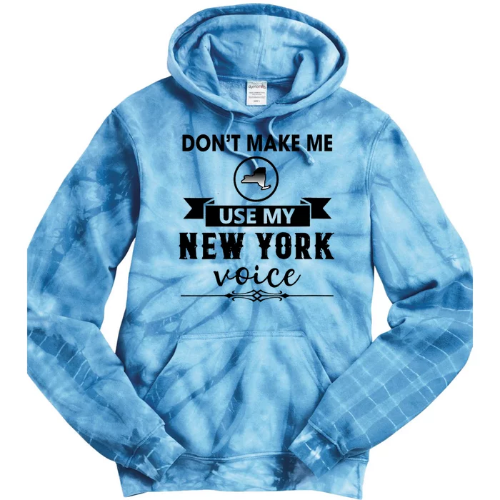 Dont Make Me Use My New York Voice Tie Dye Hoodie