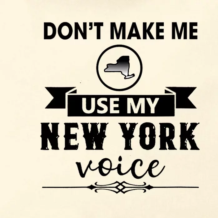 Dont Make Me Use My New York Voice Zip Tote Bag