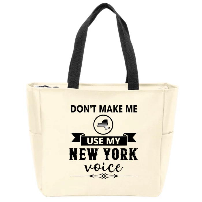 Dont Make Me Use My New York Voice Zip Tote Bag