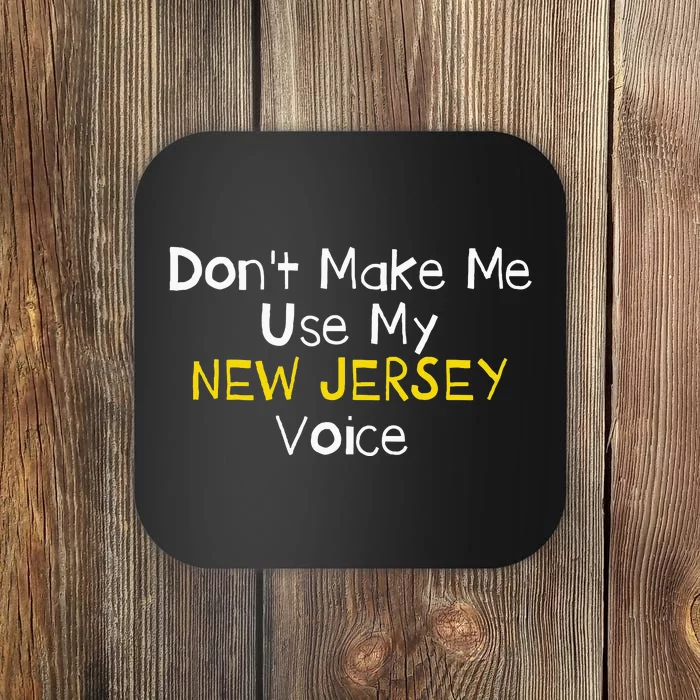 Don't Make Me Use My New Jersey Voice Coaster