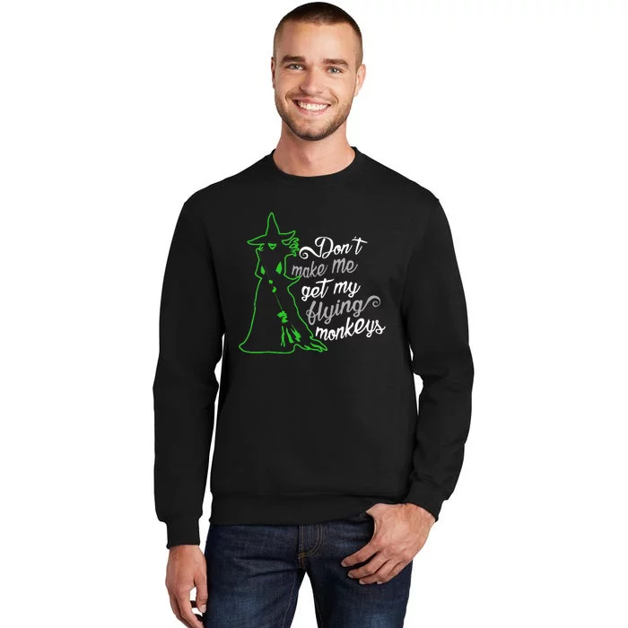 DonT Make Me Get My Flying Monkeys Funny Halloween Tall Sweatshirt