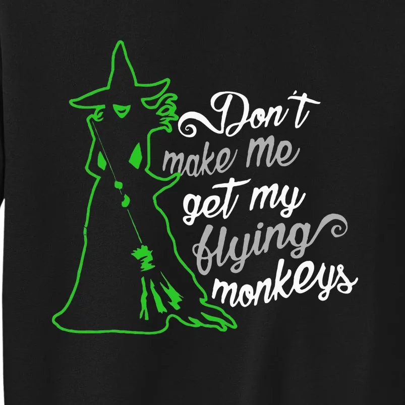 DonT Make Me Get My Flying Monkeys Funny Halloween Tall Sweatshirt