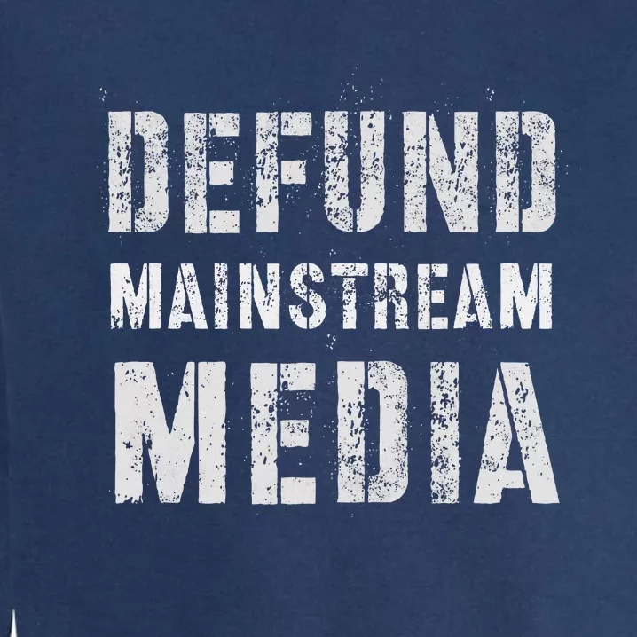 DEFUND MAINSTREAM MEDIA Politicians Protest Defend America Garment-Dyed Sweatshirt